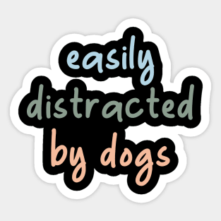 Easily distracted by dogs Sticker
